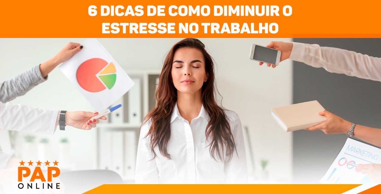 6 Dicas De Como Diminuir O Estresse No Trabalho PAP Cursos